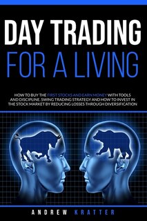 Day Trading For A Living, How To Buy The First Stocks And Earn Money With Tools And Discipline: Swing Trading Strategy And How To Invest In The Stock Market By Reducing Losses Through Diversifica
