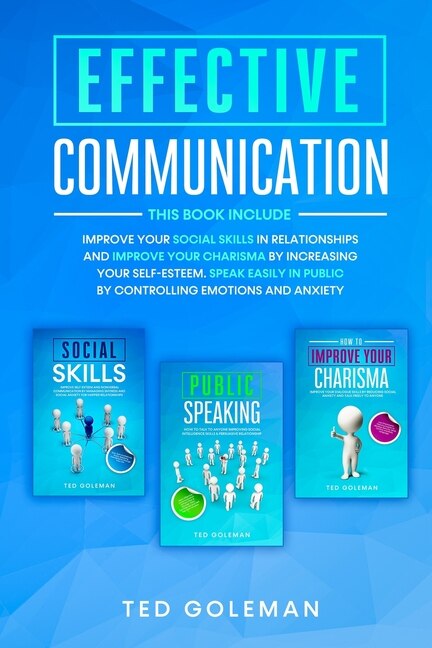 Effective Communication: -3 Books In 1: Improve Your Social Skills In Relationships And Improve Your Charisma By Increasing