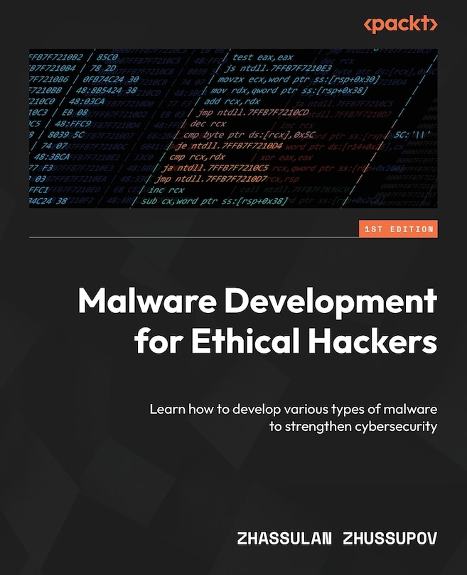 Malware Development for Ethical Hackers: Learn how to develop various types of malware to strengthen cybersecurity
