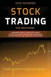 Stock Trading For Beginners: A Beginner's Guide To Learn How To Invest In The Stock Market. Research Best Investments For Your P