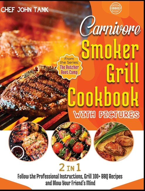 Carnivore Smoker Grill Cookbook With Pictures [2 In 1]: Follow The Professional Instructions, Grill 100+ Bbq Recipes And Blow Your Friend's Mind