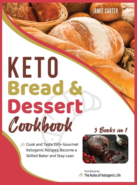 Keto Bread & Dessert Cookbook [3 Books In 1]: Cook And Taste 150+ Gourmet Ketogenic Recipes, Become A Skilled Baker And Stay Lean