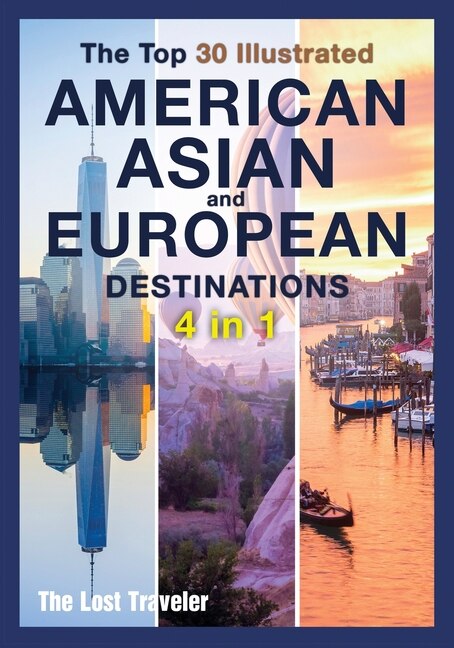 The Top 30 Illustrated American, Asian And European Destinations [3 Books In 1]: Live The Experience You've Always Wanted