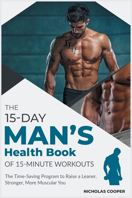 The 15-day Men's Health Book Of 15-minute Workouts: The Time-saving Program To Raise A Leaner, Stronger, More Muscular You