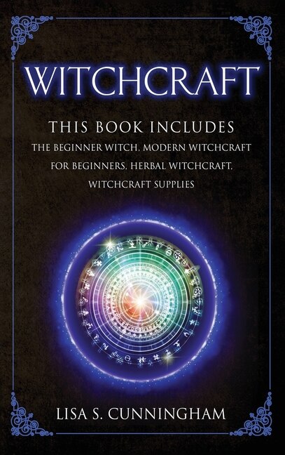 Witchcraft: This Book Includes: The Beginner Witch Modern Witchcraft For Beginners Herbal Witchcraft Witchcraft