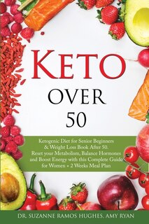 Keto Over 50: Ketogenic Diet For Senior Beginners And Weight Loss Book After 50. Reset Your Metabolism, Balance H