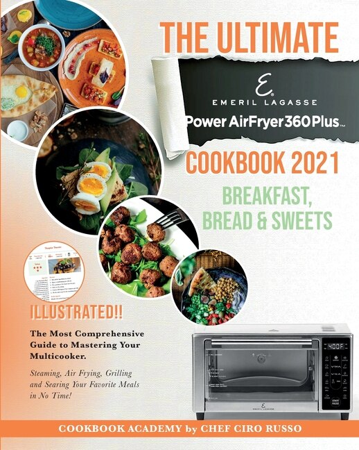 The Ultimate Emeril Lagasse Power Airfryer 360 Plus Cookbook 2021 The Most Comprehensive Guide To Mastering Your Multicooker. Steaming Air Frying Grilling And Sear Book By Chef Ciro Russo tc Indigo