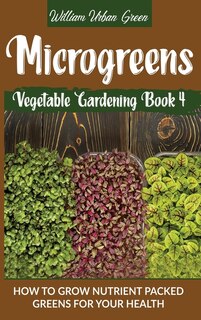 Microgreens: How To Grow Nutrient Packed Greens For Your Health