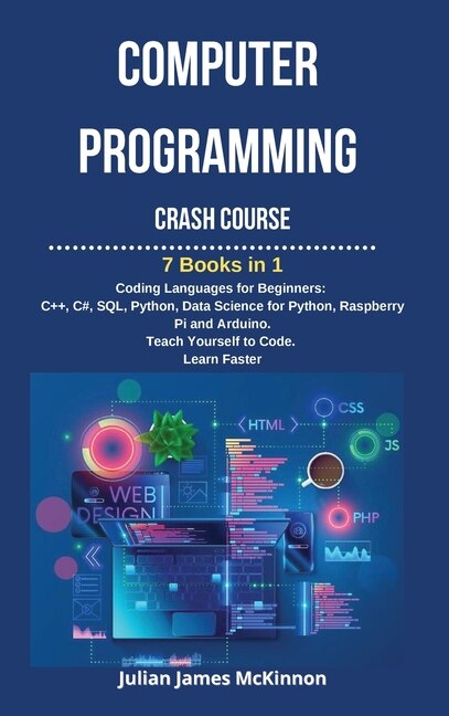 Computer Programming Crash Course: 7 Books In 1- Coding Languages For Beginners: C++, C#, Sql, Python, Data Science For Python, Raspbe