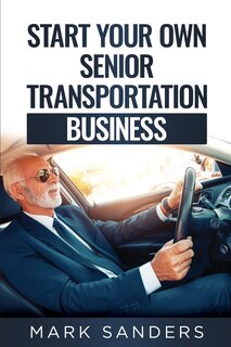 Front cover_Start Your Own Senior Transportation Business