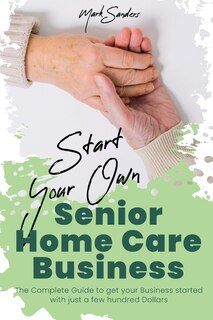 Front cover_Start Your Own Senior Homecare Business