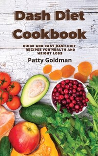 Dash Diet Recipes: Quick And Easy Dash Diet Recipes For Health And Weight Loss