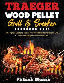 Front cover_Traeger Wood Pellet Grill and Smoker Cookbook 2021