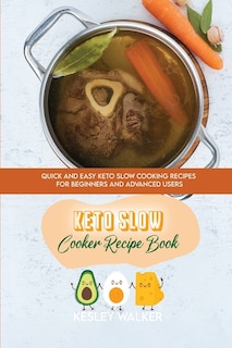 Keto Slow Cooker Recipe Book: Quick And Easy Keto Slow Cooking Recipes For Beginners And Advanced Users