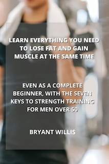 Couverture_Learn Everything You Need to Lose Fat and Gain Muscle at the Same Time