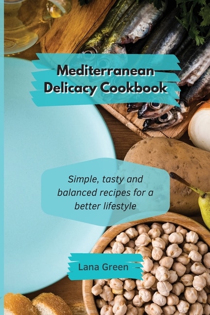 Mediterranean Delicacy Cookbook: Easy And Tasty Mediterranean Breakfast Recipes To Set Your Day Off With A Healthy Choice