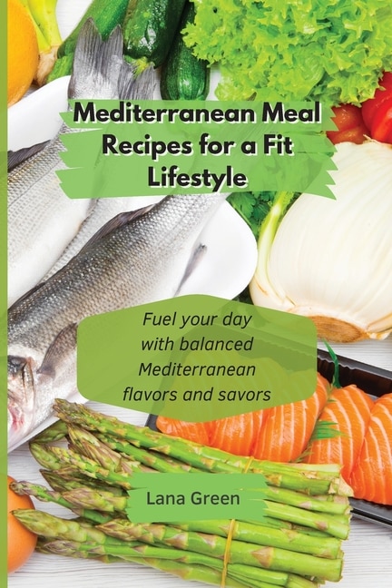 Front cover_Mediterranean Meal Recipes For A Fit Lifestyle