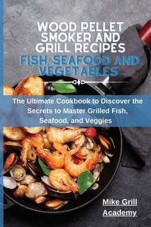 Couverture_Wood Pellet Smoker And Grill Recipes Fish, Seafood, And Vegetables