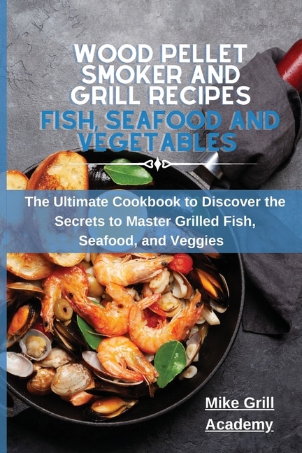Couverture_Wood Pellet Smoker And Grill Recipes Fish, Seafood, And Vegetables