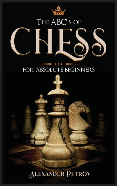 Front cover_The Abc's Of Chess For Absolute Beginners
