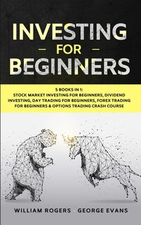Investing For Beginners: 5 Books In 1: Stock Market Investing For Beginners, Dividend Investing, Day Trading For Beginners,