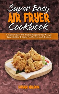 Couverture_Super Easy Air Fryer Cookbook
