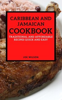 Caribbean And Jamaican Cookbook: Traditional And Affordable Recipes Quick And Easy