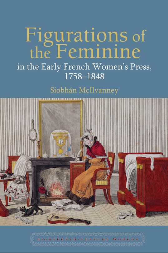 Couverture_Figurations of the Feminine in the Early French Women's Press, 1758-1848