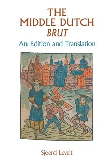 The Middle Dutch Brut: An Edition and Translation