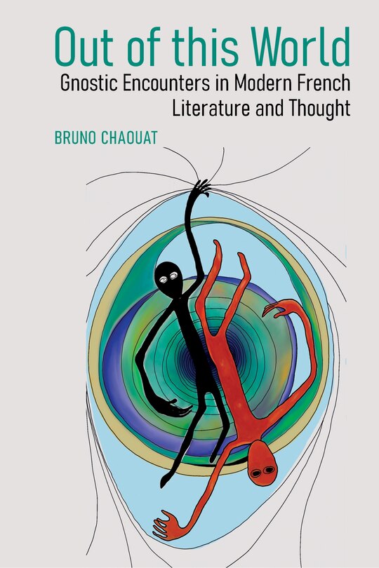 Front cover_Out of this World: Gnostic Encounters in Modern French Literature and Thought
