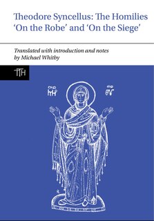 Couverture_Theodore Syncellus: The Homilies ‘On the Robe' and ‘On the Siege'
