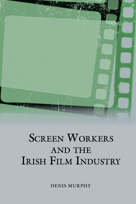 Front cover_Screen Workers and the Irish Film Industry