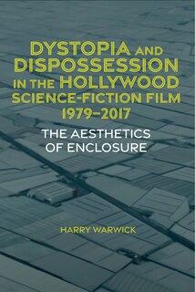 Front cover_Dystopia and Dispossession in the Hollywood Science Fiction Film, 1979-2017