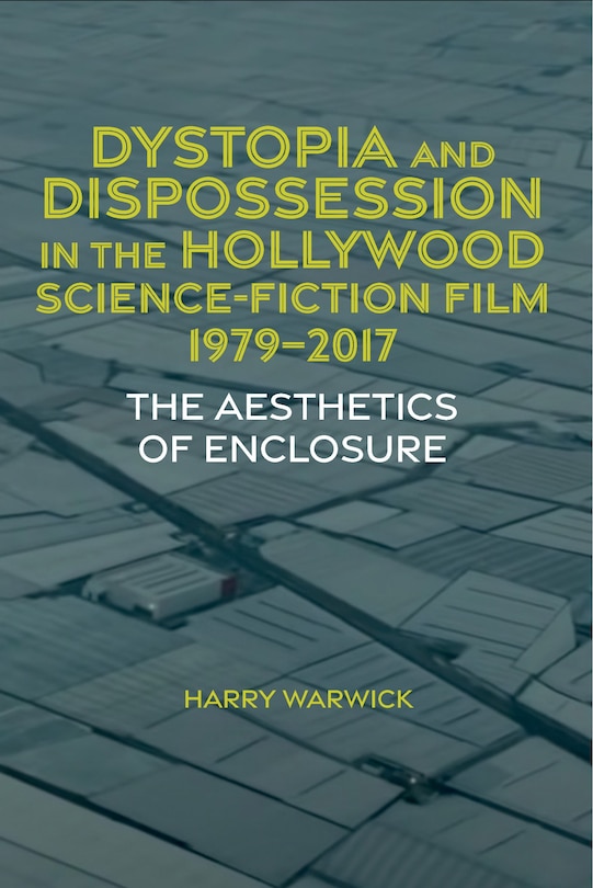 Front cover_Dystopia and Dispossession in the Hollywood Science Fiction Film, 1979-2017