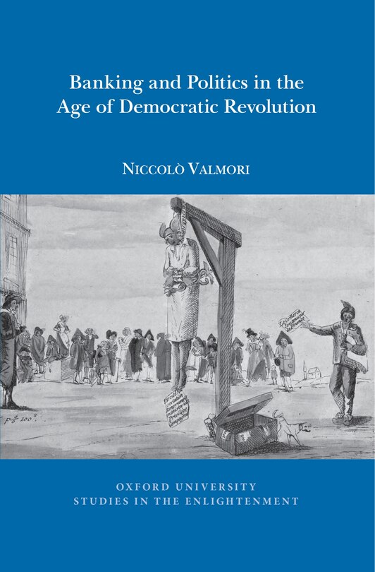 Front cover_Banking and Politics in the Age of Democratic Revolution