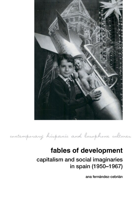 Couverture_Fables of Development: Capitalism and Social Imaginaries in Spain (1950-1967)