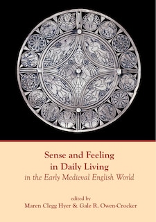 Front cover_Sense and Feeling in Daily Living in the Early Medieval English World