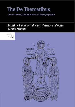 The De Thematibus ('on the themes') of Constantine VII Porphyrogenitus: Translated with introductory chapters and notes