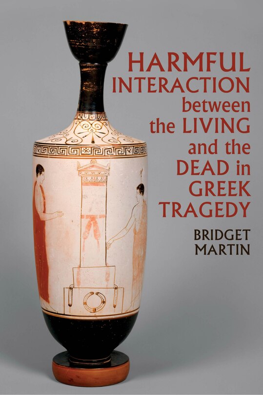Couverture_Harmful Interaction between the Living and the Dead in Greek Tragedy