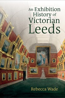 Front cover_An Exhibition History of Victorian Leeds