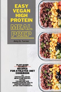 Easy Vegan High Protein Meal Prep: Plant-based No Meat Recipes For Athletes Diet Cookbook To Choose Balanced Meals And Snacks To Fuel