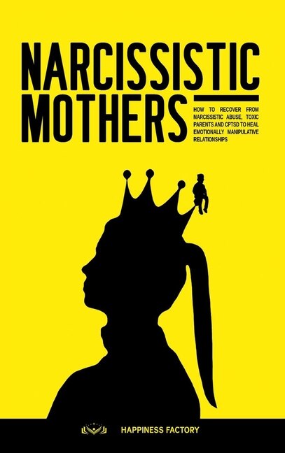 Narcissistic Mothers: How To Recover From Narcissistic Abuse, Toxic Parents And Cptsd To Heal Emotionally Manipulative Re