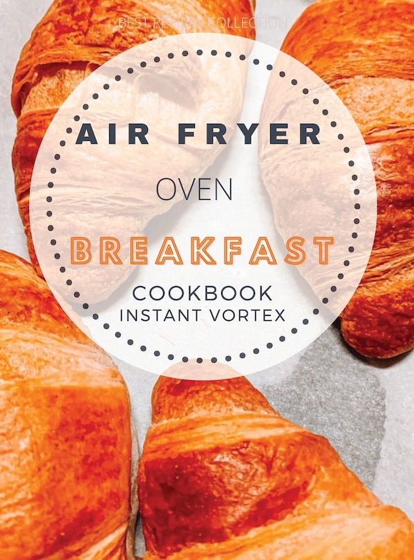 Front cover_Breakfast Air Fryer Oven Cookbook Instant Vortex