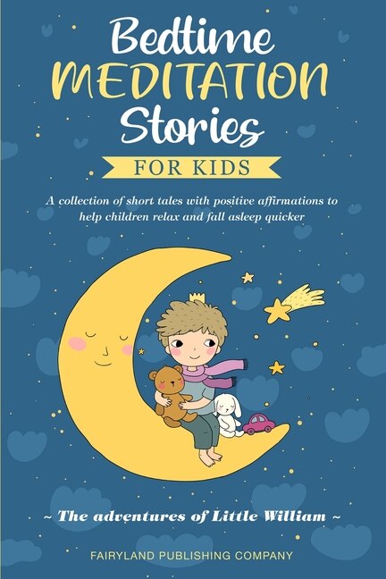 Bedtime Meditation Stories For Kids: A Collection Of Short Tales With Positive Affirmations To Help Children Relax And Fall Asleep Quick