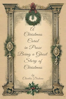 Front cover_A Christmas Carol in Prose Begin A Ghost Story of Christmas