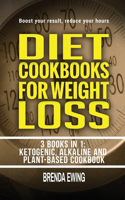 Diet Cookbooks For Weight Loss: 3 Books In 1: Ketogenic, Alkaline And Plant-based Cookbooks