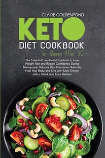 Keto Diet Cookbook For Women After 50: The Essential Low-carb Cookbook To Lose Weight Fast And Regain Confidence During Menopause. Balance