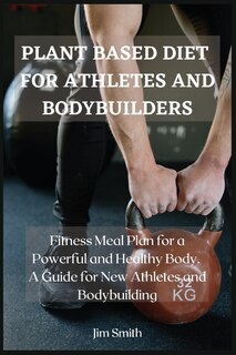 Front cover_Plant Based Diet For Athletes And Bodybuilders