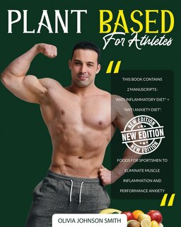 Plant Based For Athletes - [ 2 Books In 1 ] - This Cookbook Includes Many Healthy Detox Recipes (paperback Version - English Edition): This Book Contains 2 Manuscripts ! The Best Foods For Sportsmen To Eliminate Muscle Inflammation An