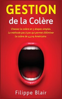 Gestion De La Colère: Chassez La Colère En 3 Étapes Simples. La Méthode Pas À Pas Qui Permet D'éliminer La Colère De 43.2